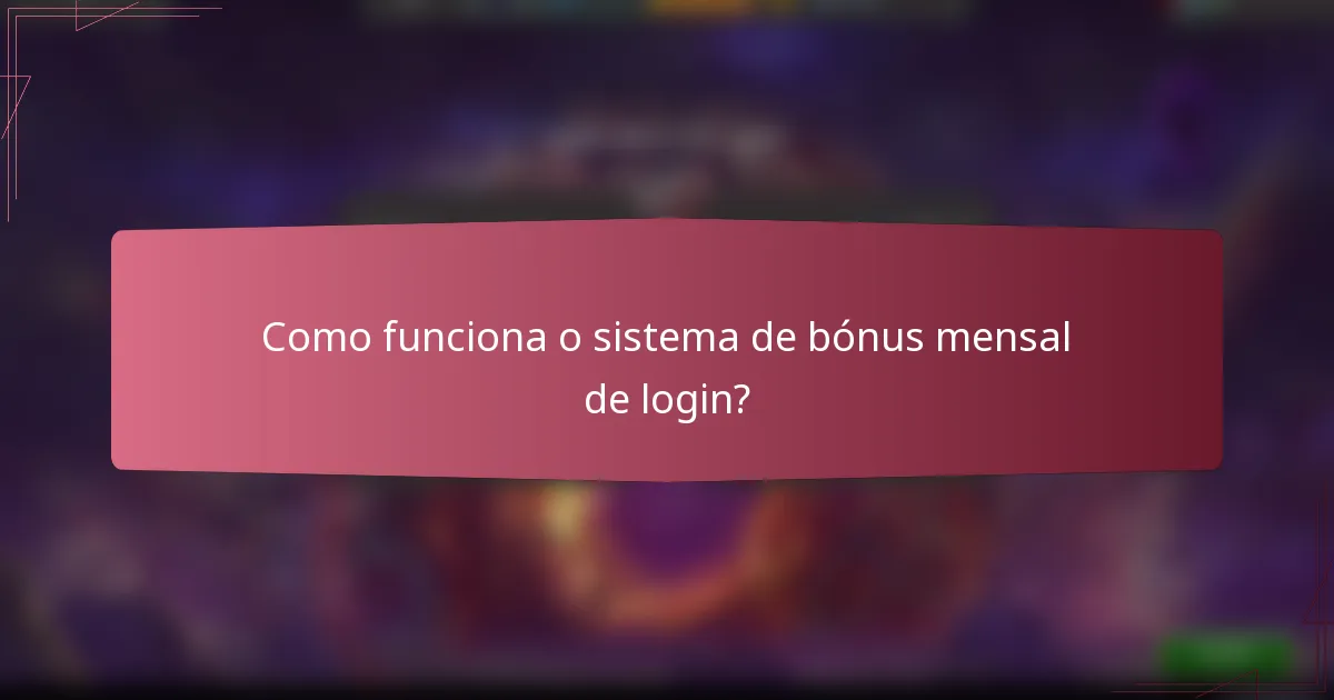 Como funciona o sistema de bónus mensal de login?