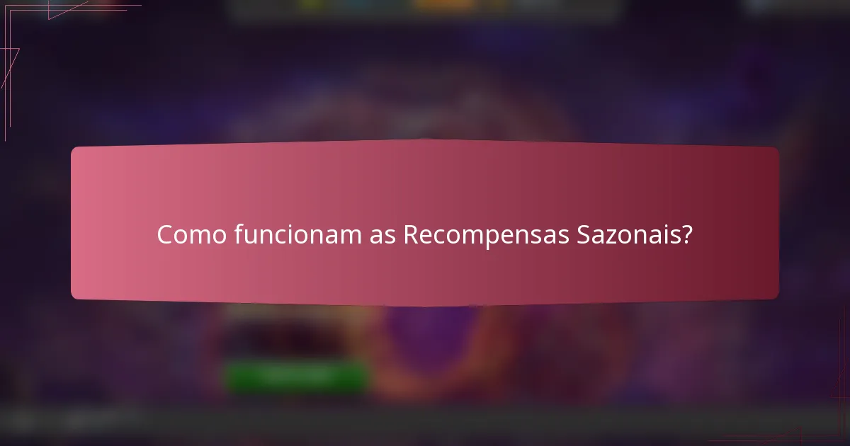 Como funcionam as Recompensas Sazonais?