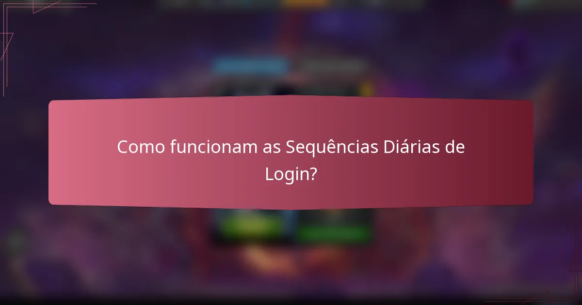 Como funcionam as Sequências Diárias de Login?