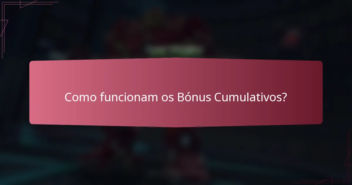 Como funcionam os Bónus Cumulativos?