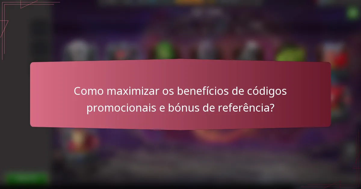 Como maximizar os benefícios de códigos promocionais e bónus de referência?