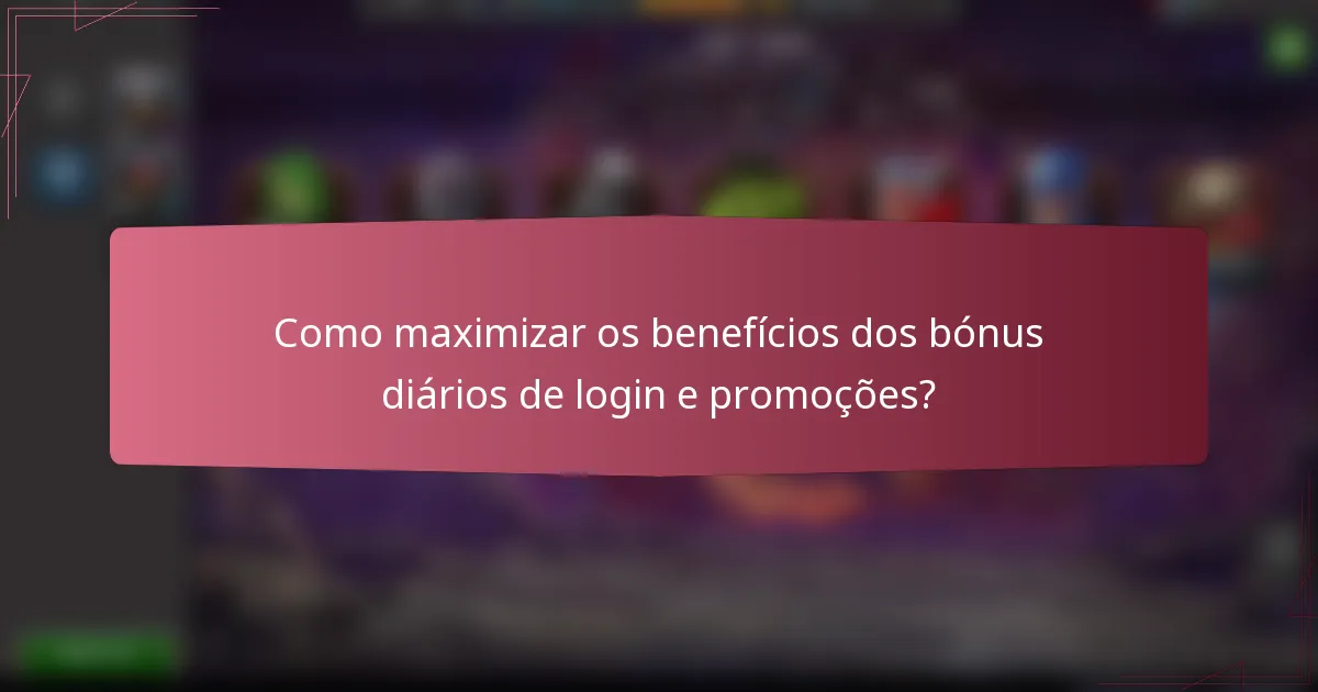 Como maximizar os benefícios dos bónus diários de login e promoções?