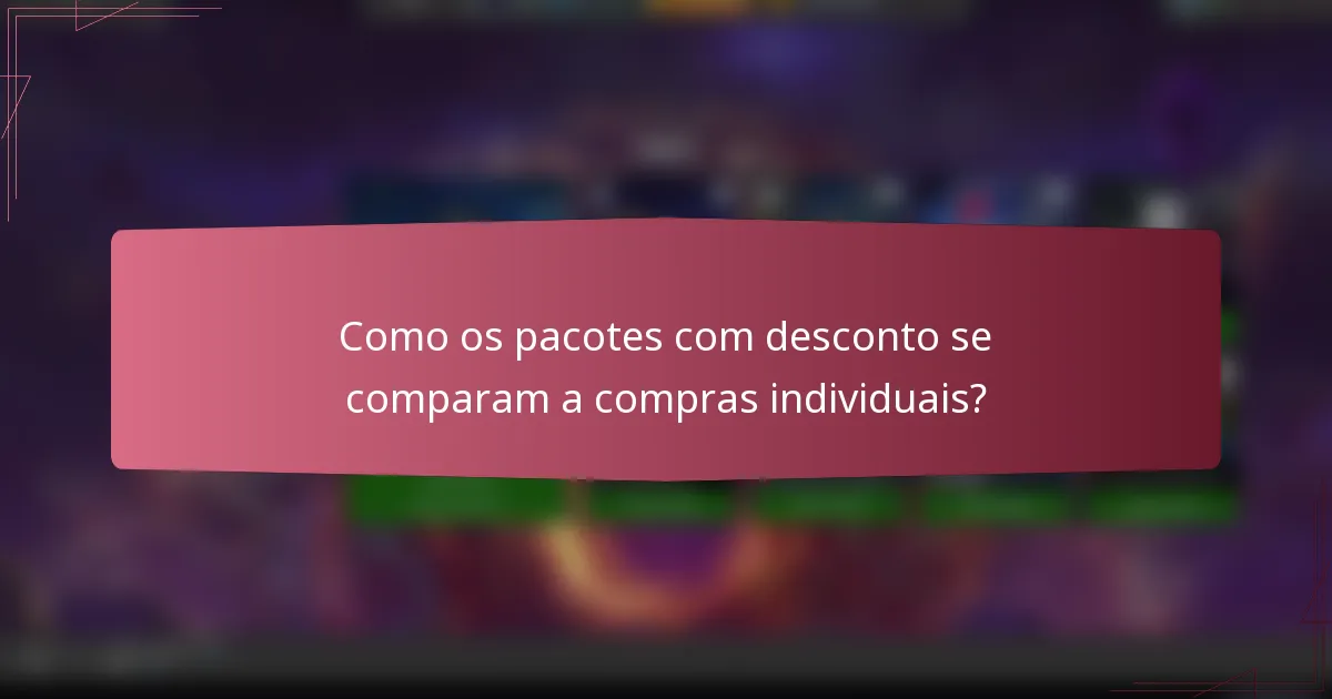 Como os pacotes com desconto se comparam a compras individuais?
