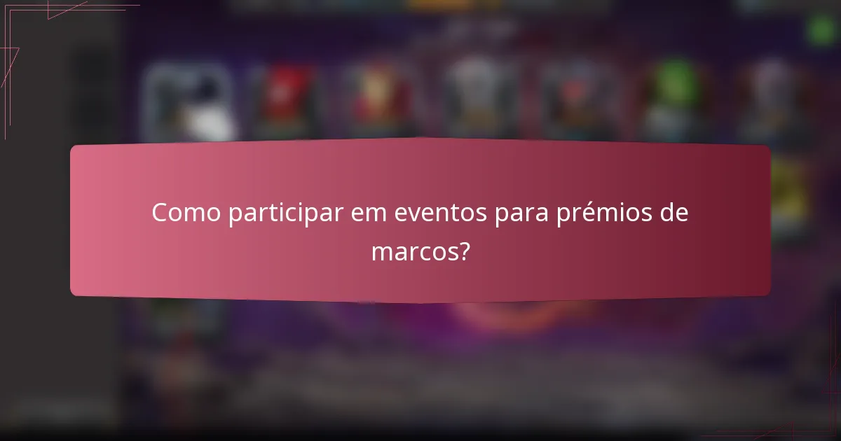 Como participar em eventos para prémios de marcos?