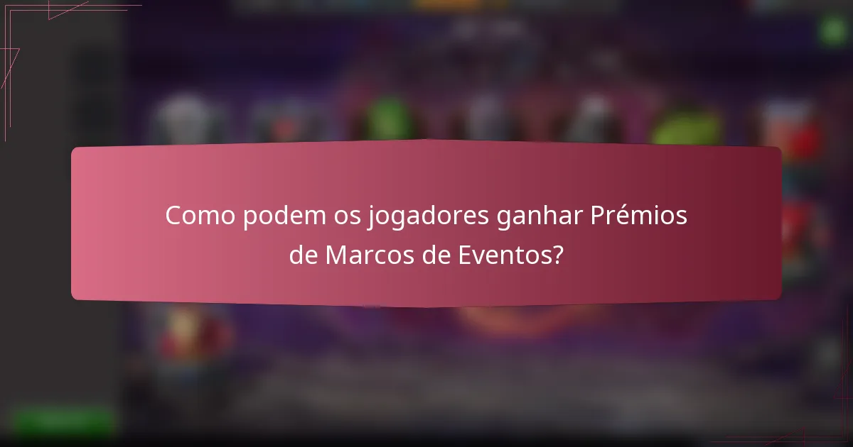 Como podem os jogadores ganhar Prémios de Marcos de Eventos?