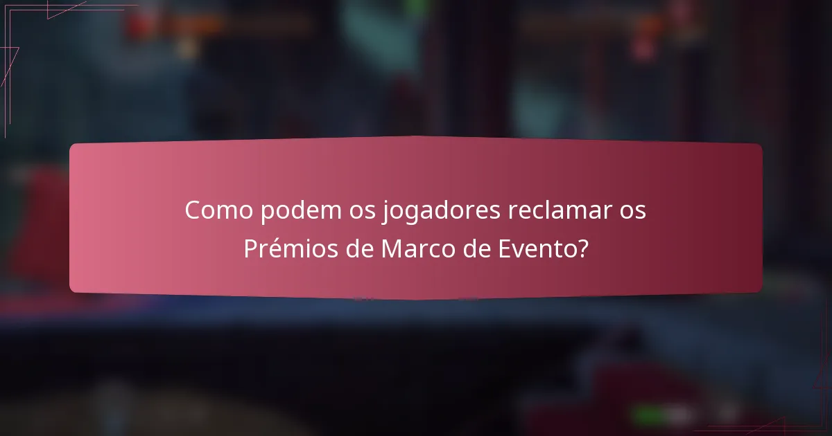 Como podem os jogadores reclamar os Prémios de Marco de Evento?