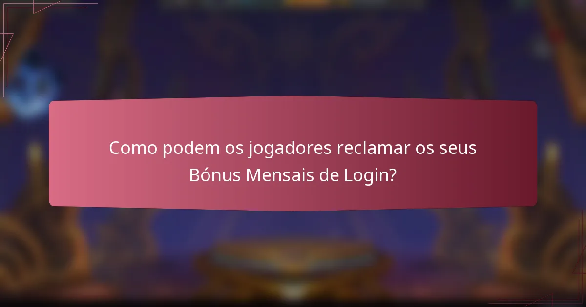 Como podem os jogadores reclamar os seus Bónus Mensais de Login?