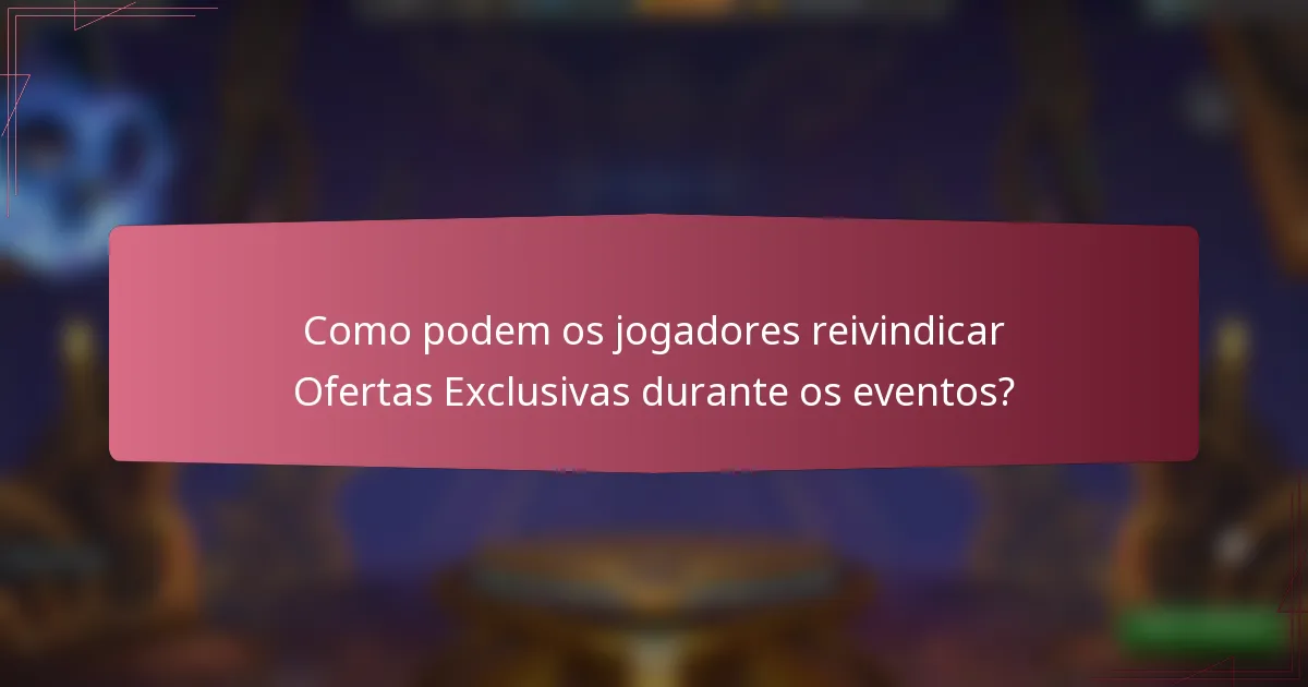 Como podem os jogadores reivindicar Ofertas Exclusivas durante os eventos?