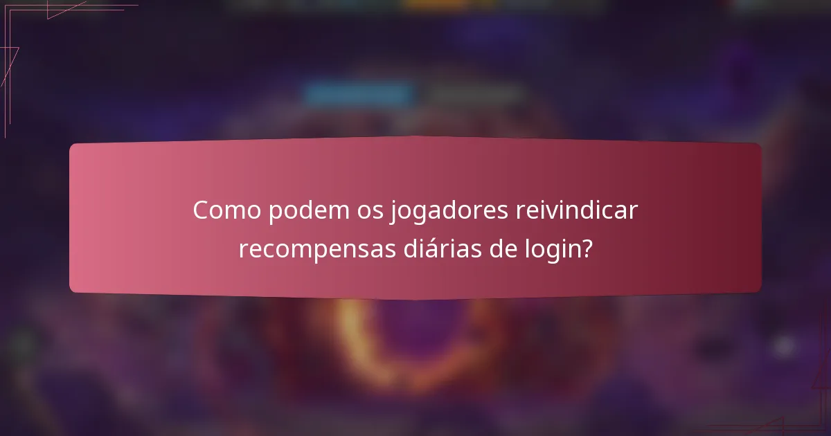 Como podem os jogadores reivindicar recompensas diárias de login?
