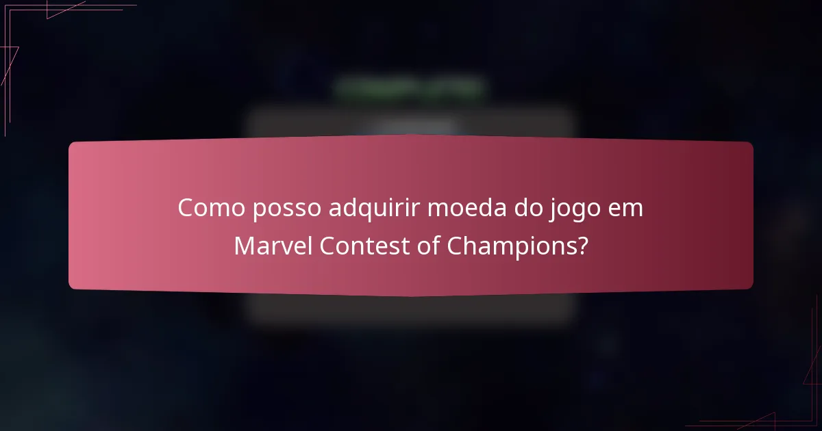 Como posso adquirir moeda do jogo em Marvel Contest of Champions?