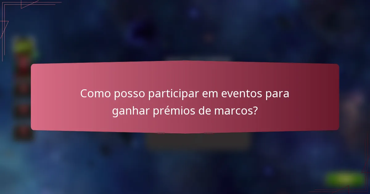 Como posso participar em eventos para ganhar prémios de marcos?