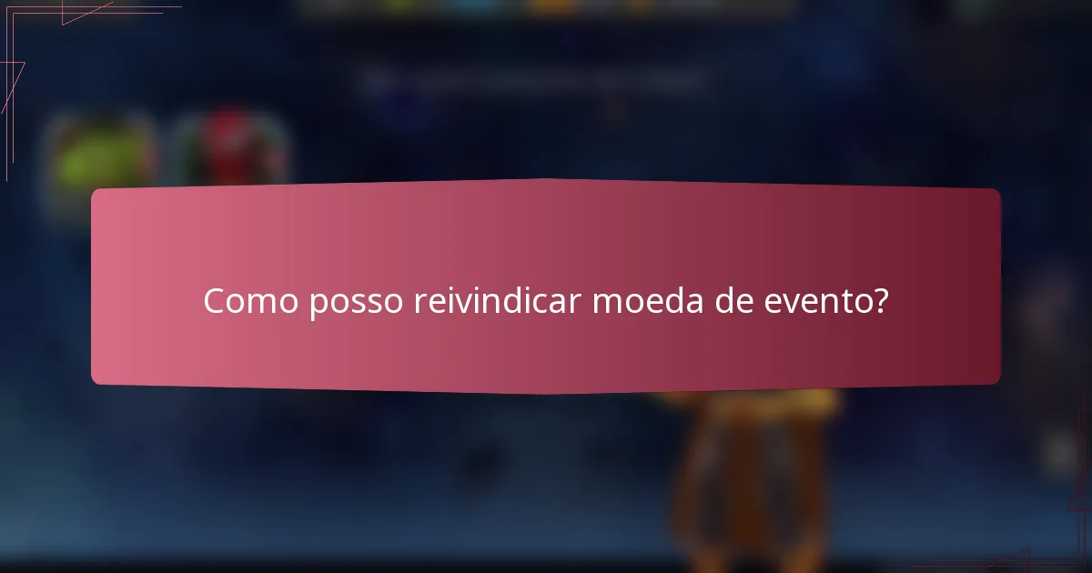 Como posso reivindicar moeda de evento?