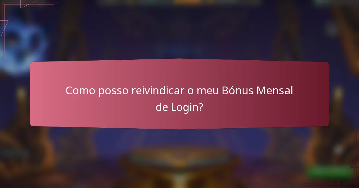 Como posso reivindicar o meu Bónus Mensal de Login?