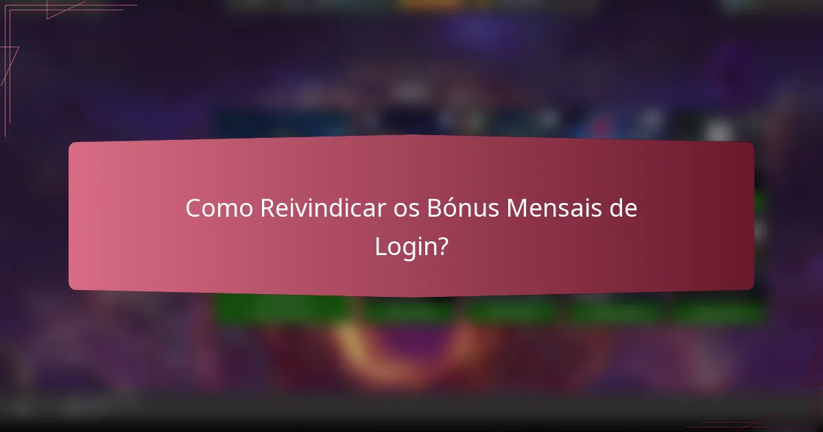 Como Reivindicar os Bónus Mensais de Login?