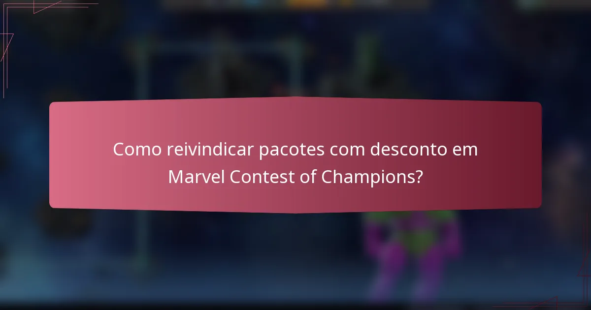 Como reivindicar pacotes com desconto em Marvel Contest of Champions?