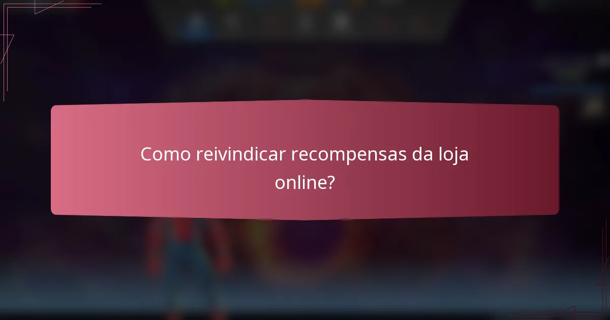 Como reivindicar recompensas da loja online?