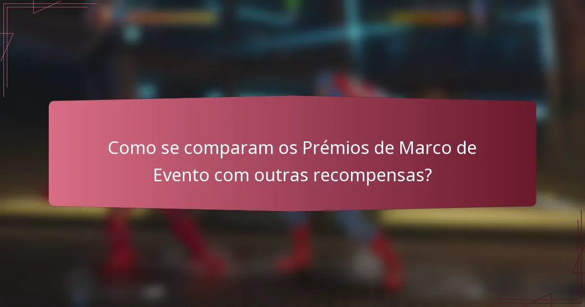 Como se comparam os Prémios de Marco de Evento com outras recompensas?