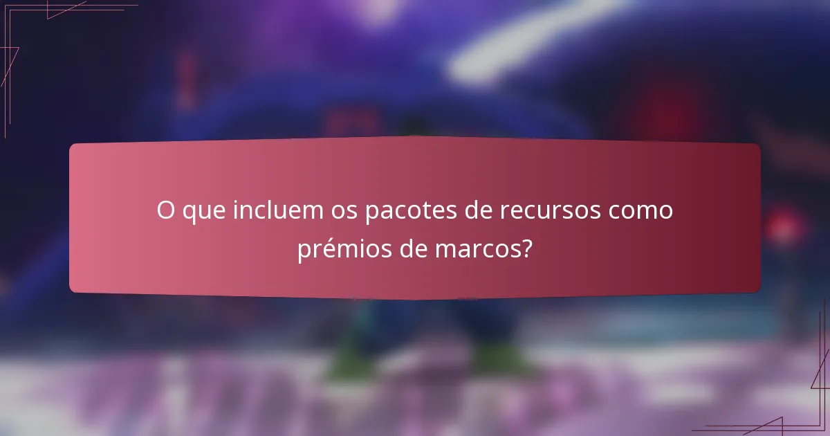 O que incluem os pacotes de recursos como prémios de marcos?