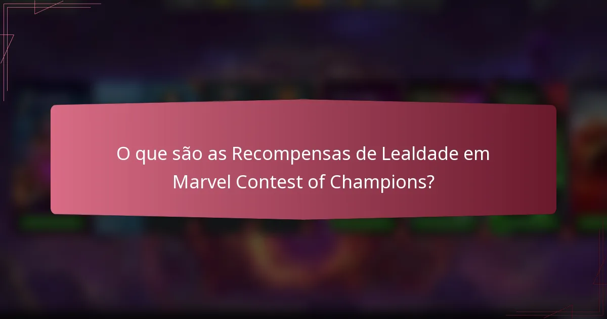O que são as Recompensas de Lealdade em Marvel Contest of Champions?