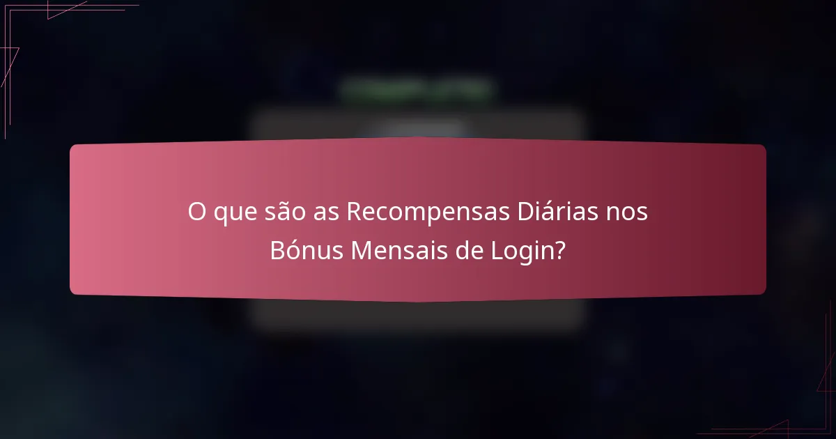 O que são as Recompensas Diárias nos Bónus Mensais de Login?