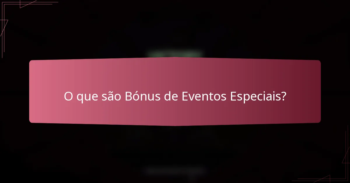 O que são Bónus de Eventos Especiais?