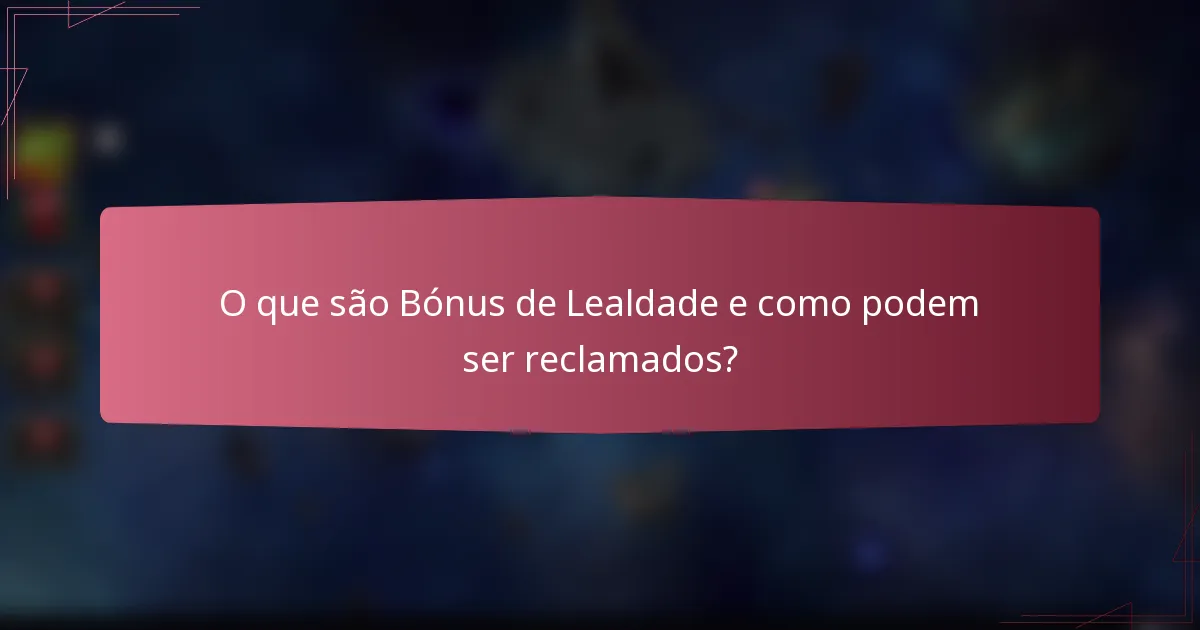 O que são Bónus de Lealdade e como podem ser reclamados?