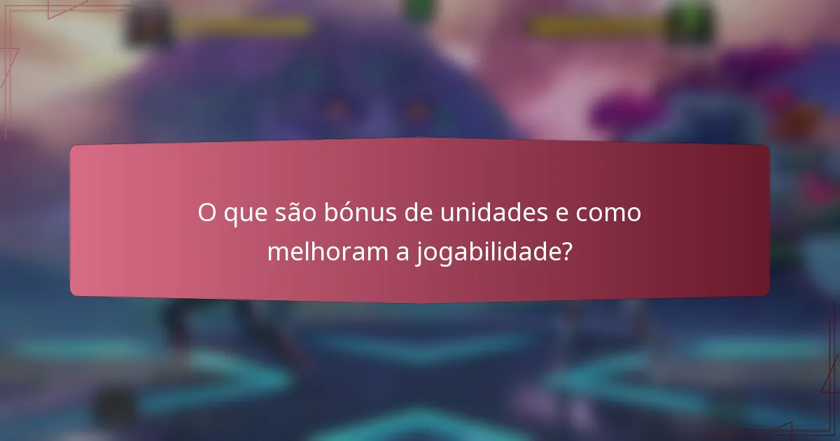O que são bónus de unidades e como melhoram a jogabilidade?