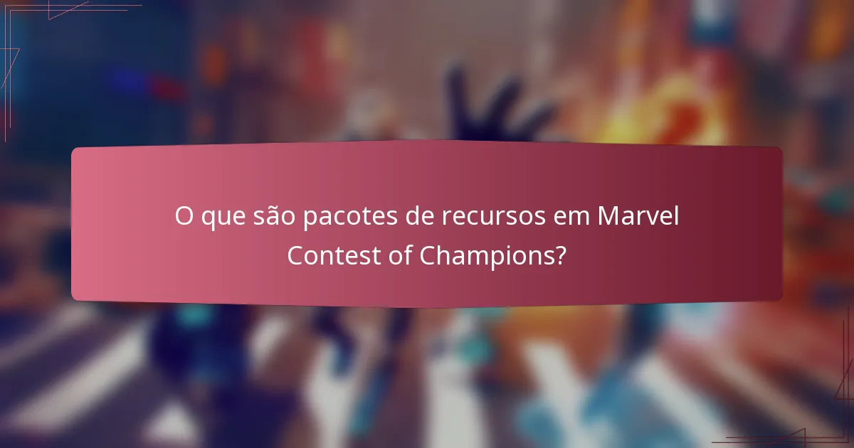 O que são pacotes de recursos em Marvel Contest of Champions?