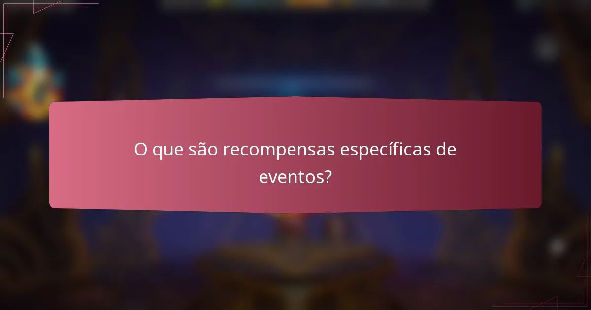 O que são Recompensas Específicas de Eventos?