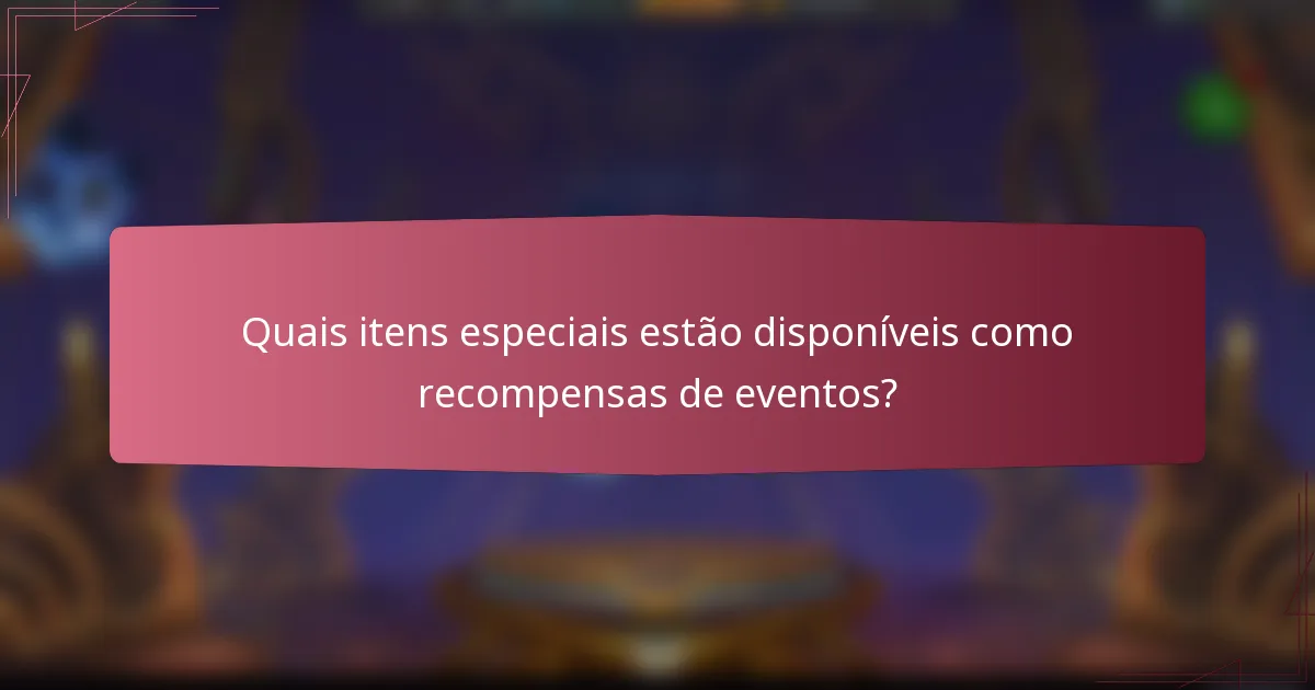 Quais itens especiais estão disponíveis como recompensas de eventos?