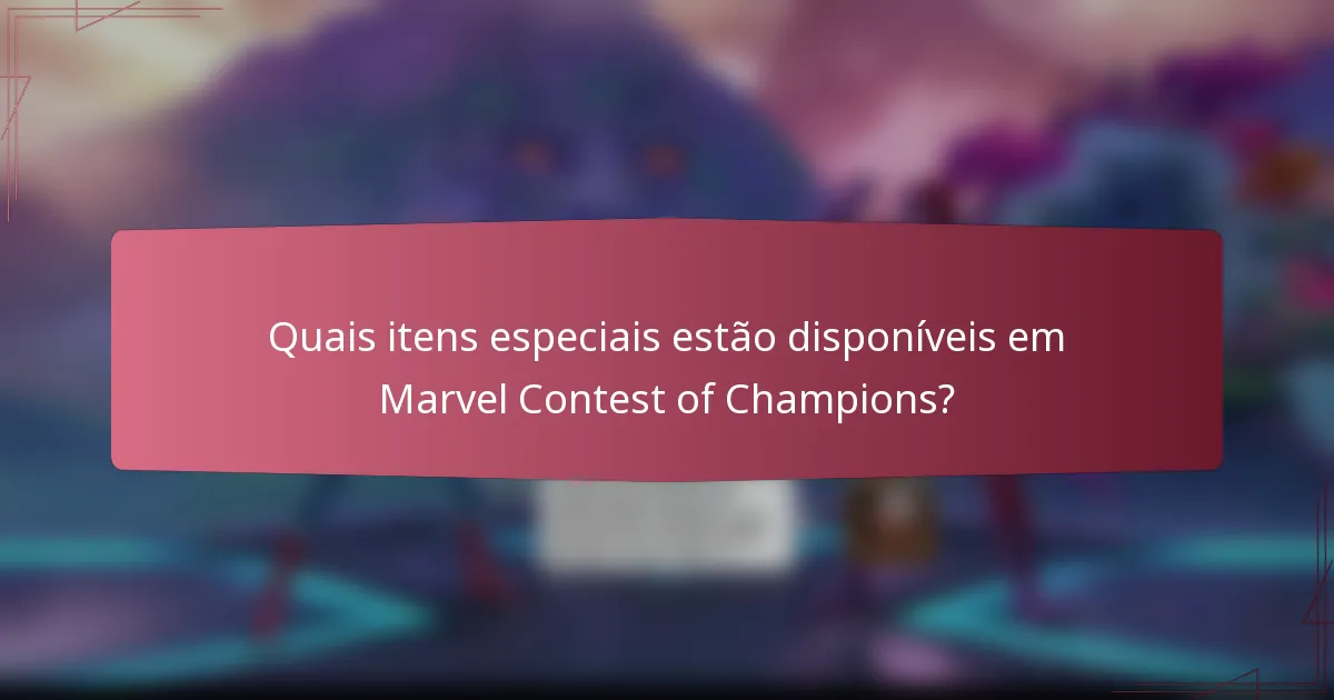 Quais itens especiais estão disponíveis em Marvel Contest of Champions?