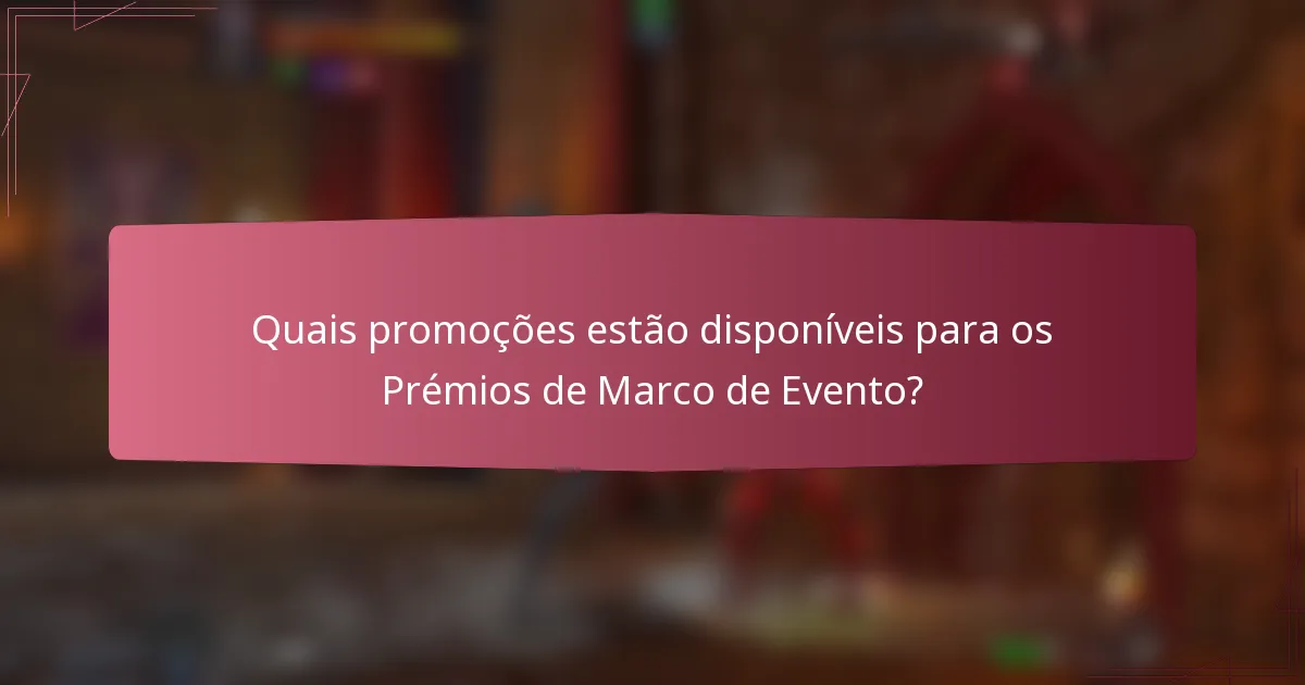 Quais promoções estão disponíveis para os Prémios de Marco de Evento?