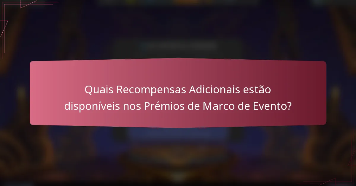 Quais Recompensas Adicionais estão disponíveis nos Prémios de Marco de Evento?