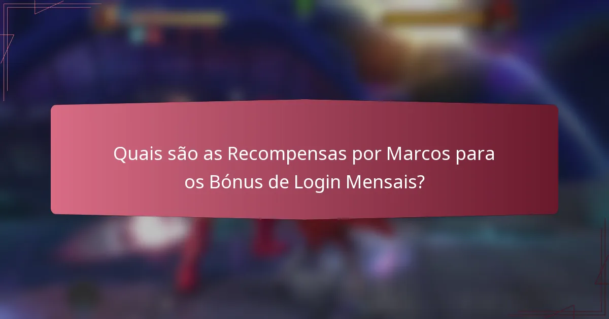 Quais são as Recompensas por Marcos para os Bónus de Login Mensais?