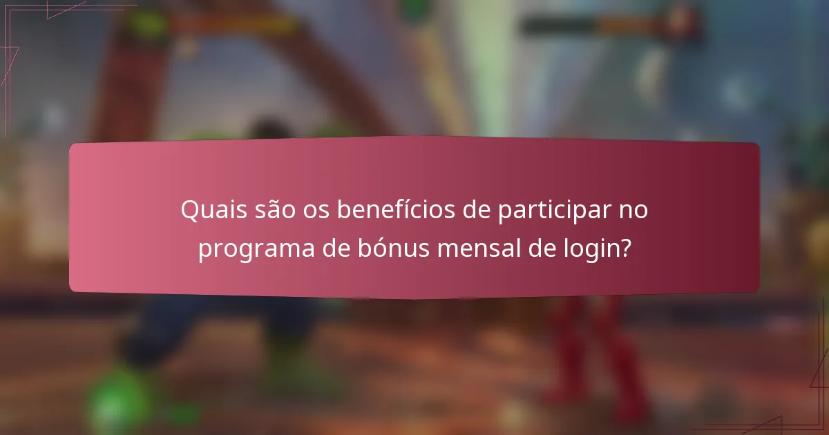 Quais são os benefícios de participar no programa de bónus mensal de login?