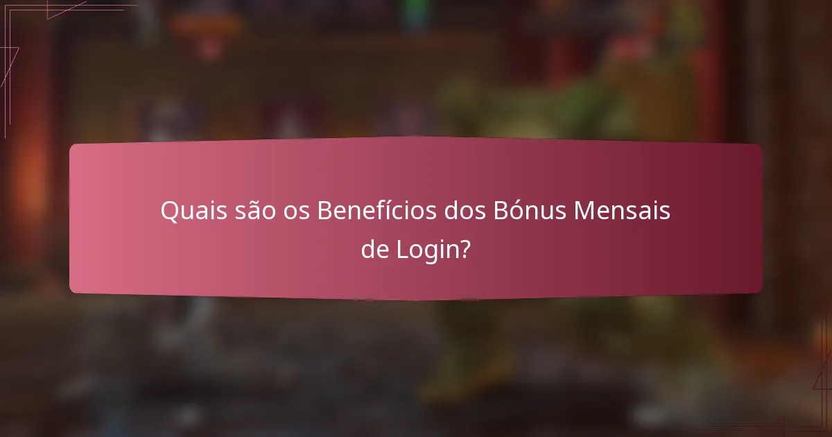 Quais são os Benefícios dos Bónus Mensais de Login?