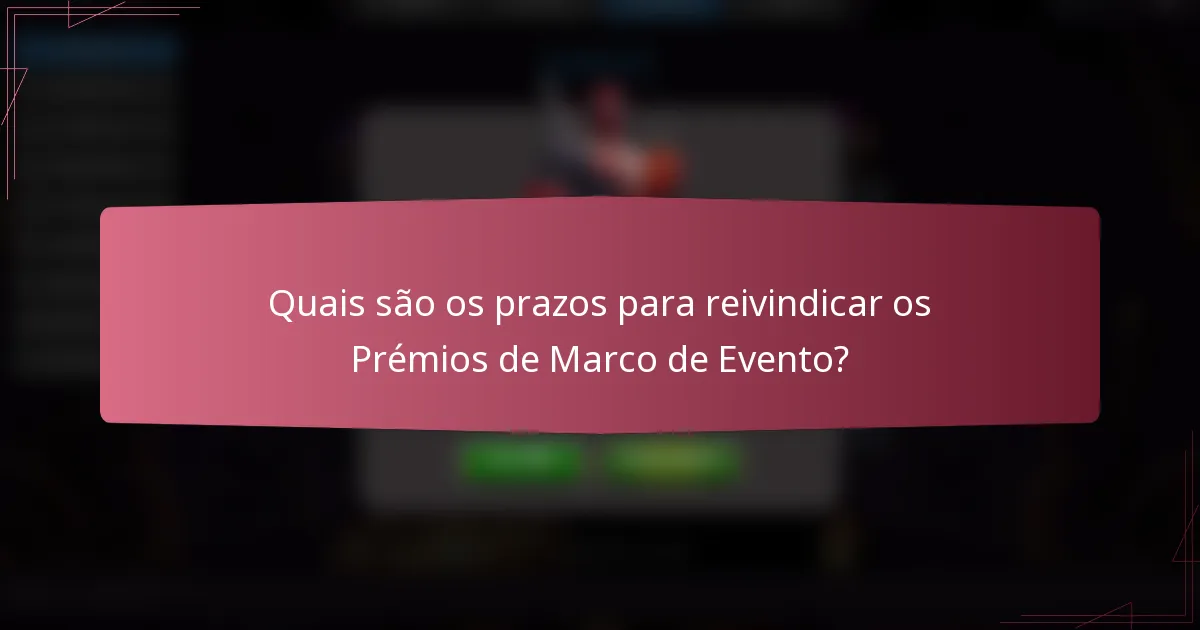 Quais são os prazos para reivindicar os Prémios de Marco de Evento?