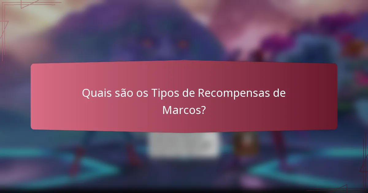 Quais são os Tipos de Recompensas de Marcos?