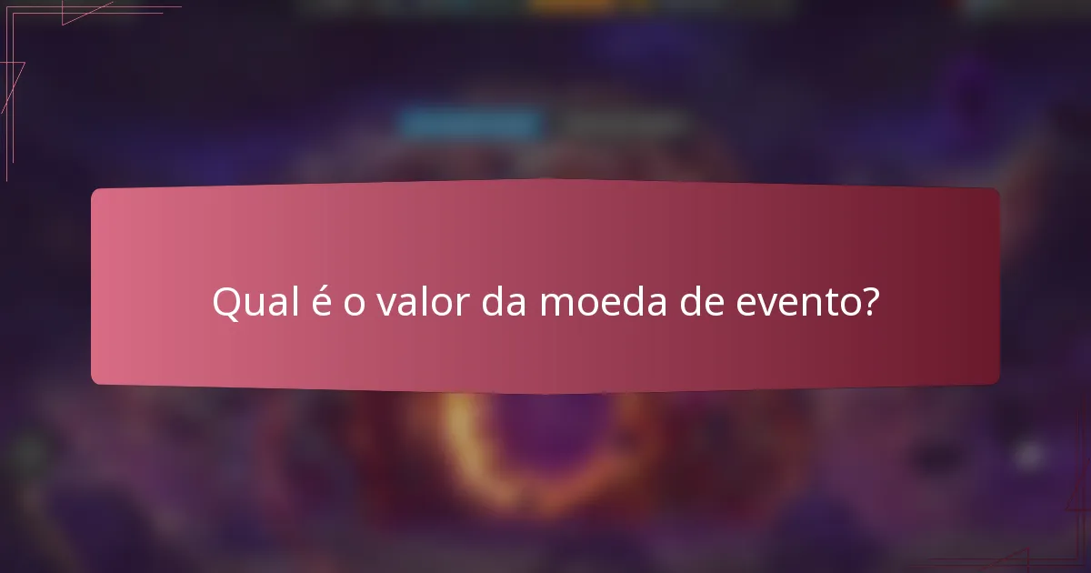 Qual é o valor da moeda de evento?
