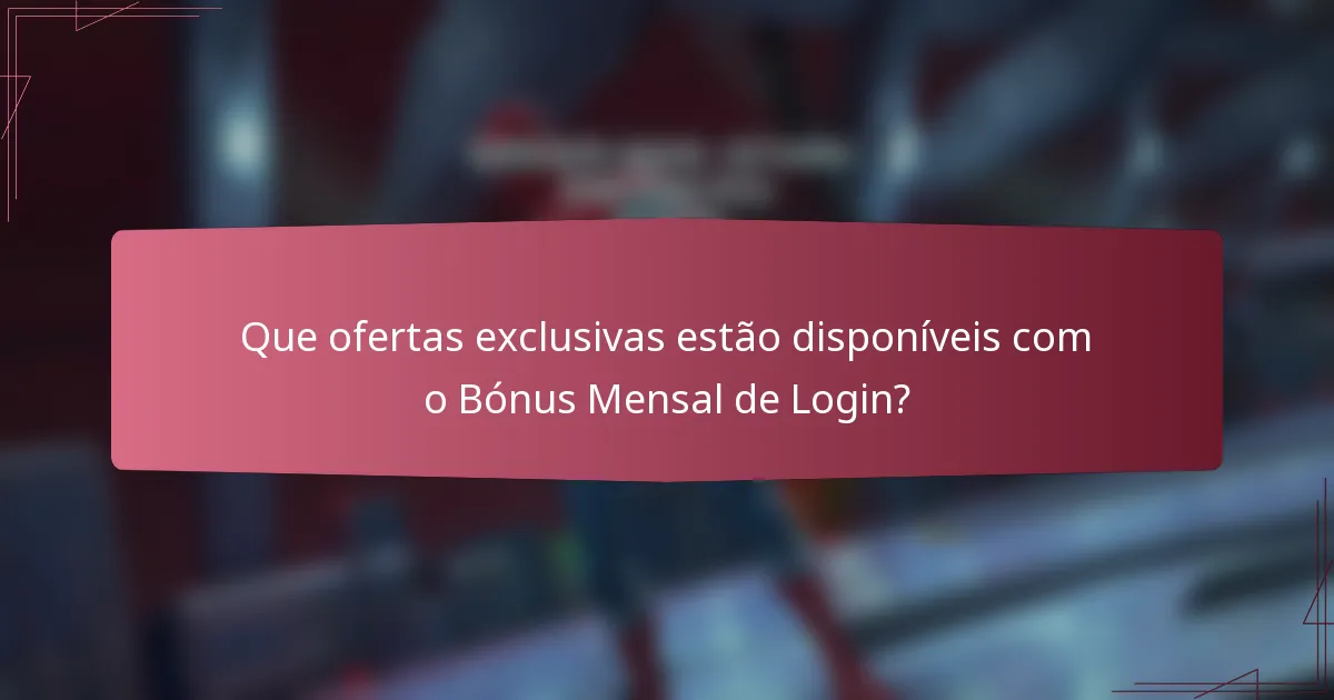 Que ofertas exclusivas estão disponíveis com o Bónus Mensal de Login?