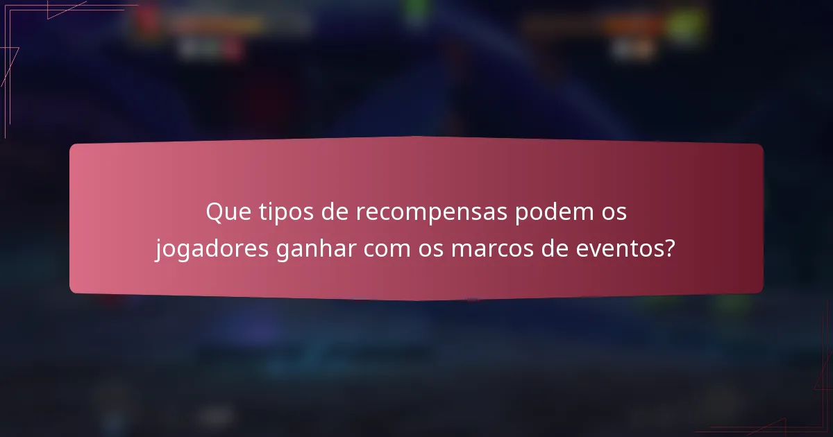 Que tipos de recompensas podem os jogadores ganhar com os marcos de eventos?